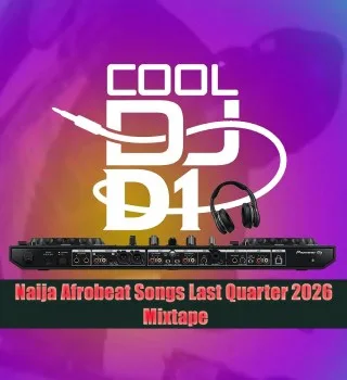 Cool Dj D1 – Naija Afrobeat Last Quarter 2026 Mixtape cover artwork