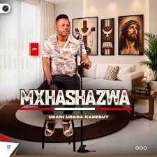 Mxhashazwa – Ubani ubaba kajesu? (Album) album artwork