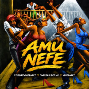 Celebrity Dj Sparkz – Amu Nefe (Extended) Ft. Oversabi Deejay & VDJ SPARKZ artwork
