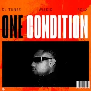 DJ Tunez ft. Wizkid & Fola – One Condition cover artwork